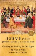 Jesus & the Jewish Roots of the Eucharist Unlocking the Secrets of the Last Supper