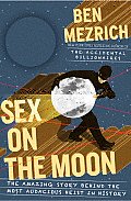 Sex on the Moon The Amazing Story Behind the Most Audacious Heist in History