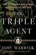 Triple Agent The Al Qaeda Mole Who Infiltrated the CIA
