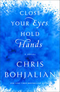 Close Your Eyes Hold Hands A Novel