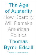 Age of Austerity How Scarcity Will Remake American Politics
