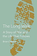 Long Walk A Story of War & the Life That Follows