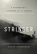 Stringer A Reporters Journey in the Congo