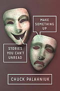 Make Something Up: Stories You Can't Unread