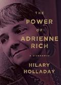 Power of Adrienne Rich A Biography