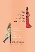 Victorian & the Romantic A Memoir a Love Story & a Friendship Across Time