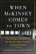 When McKinsey Comes to Town The Hidden Influence of the Worlds Most Powerful Consulting Firm