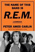 The Name of This Band Is R.E.M.: A Biography
