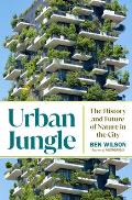 Urban Jungle The History & Future of Nature in the City