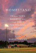 Homestand: Small Town Baseball and the Fight for the Soul of America