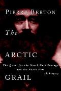 Arctic Grail The Quest for the North West Passage & the North Pole