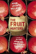 Fruit Hunters A Story Of Nature Adventure Commerce & Obsession