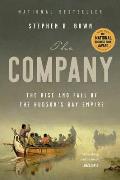 Company The Rise & Fall of the Hudsons Bay Empire