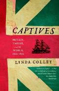 Captives: Britain, Empire, and the World, 1600-1850