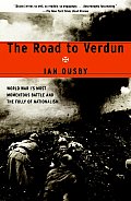 Road to Verdun World War Is Most Momentous Battle & the Folly of Nationalism