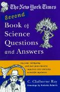 The New York Times Second Book of Science Questions and Answers: 225 New, Unusual, Intriguing, and Just Plain Bizarre Inquiries Into Everyday Scientif