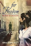 For Freedom The Story Of A French Spy