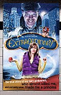 Extraordinary The True Story of My Fairygodparent Who Almost Killed Me & Certainly Never Made Me a Princess