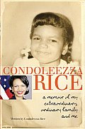 Condoleezza Rice A Memoir of My Extraordinary Ordinary Family & Me