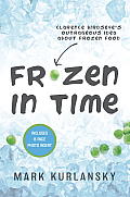 Frozen in Time Clarence Birdseyes Outrageous Idea about Frozen Food