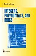 Integers Polynomials & Rings A Course in Algebra