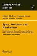 Space, Structure and Randomness: Contributions in Honor of Georges Matheron in the Fields of Geostatistics, Random Sets and Mathematical Morphology