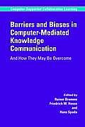 Barriers and Biases in Computer-Mediated Knowledge Communication: And How They May Be Overcome