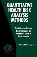 Quantitative Health Risk Analysis Methods: Modeling the Human Health Impacts of Antibiotics Used in Food Animals