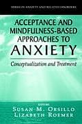 Acceptance- And Mindfulness-Based Approaches to Anxiety: Conceptualization and Treatment