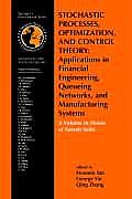 Stochastic Processes, Optimization, and Control Theory: Applications in Financial Engineering, Queueing Networks, and Manufacturing Systems: A Volume