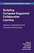 Scripting Computer-Supported Collaborative Learning: Cognitive, Computational and Educational Perspectives