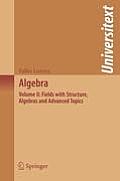 Algebra: Volume II: Fields with Structure, Algebras and Advanced Topics