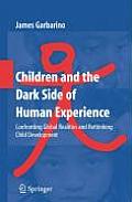 Children and the Dark Side of Human Experience: Confronting Global Realities and Rethinking Child Development