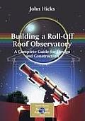 Building a Roll-Off Roof Observatory: A Complete Guide for Design and Construction [With CDROM]