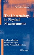 The Uncertainty in Physical Measurements: An Introduction to Data Analysis in the Physics Laboratory