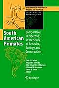 South American Primates: Comparative Perspectives in the Study of Behavior, Ecology, and Conservation