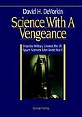 Science with a Vengeance: How the Military Created the Us Space Sciences After World War II