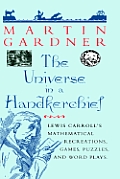 Universe In A Handkerchief Lewis Carrolls Mathematical Recreations Games Puzzles & Word Plays