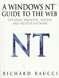 A Windows Nt(tm) Guide to the Web: Covering Browsers, Servers, and Related Software