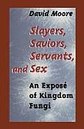 Slayers Saviors Servants & Sex An Expose of Kingdom Fungi