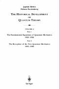The Historical Development of Quantum Theory: Part 1 the Fundamental Equations of Quantum Mechanics 1925-1926 Part 2 the Reception of the New Quantum