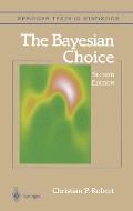 The Bayesian Choice: From Decision-Theoretic Foundations to Computational Implementation
