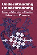 Understanding Understanding Essays on Cybernetics & Cognition