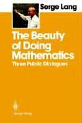 Beauty of Doing Mathematics Three Public Dialogues