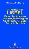 Primer of LISREL Basic Applications & Programming for Confirmatory Factor Analytic Models