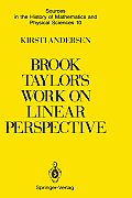 Brook Taylors Work on Linear Perspective A Study of Taylors Role in the History of Perspective Geometry Including Facsimiles of Taylors Two Books