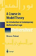 A Course in Model Theory: An Introduction to Contemporary Mathematical Logic