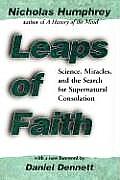 Leaps of Faith Science Miracles & the Search for Supernatural Consolation