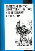 Protestant Politics: Jacob Sturm (1489-1553) and the German Reformation