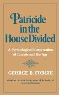 Patricide in the House Divided: A Psychological Interpretation of Lincoln and His Age